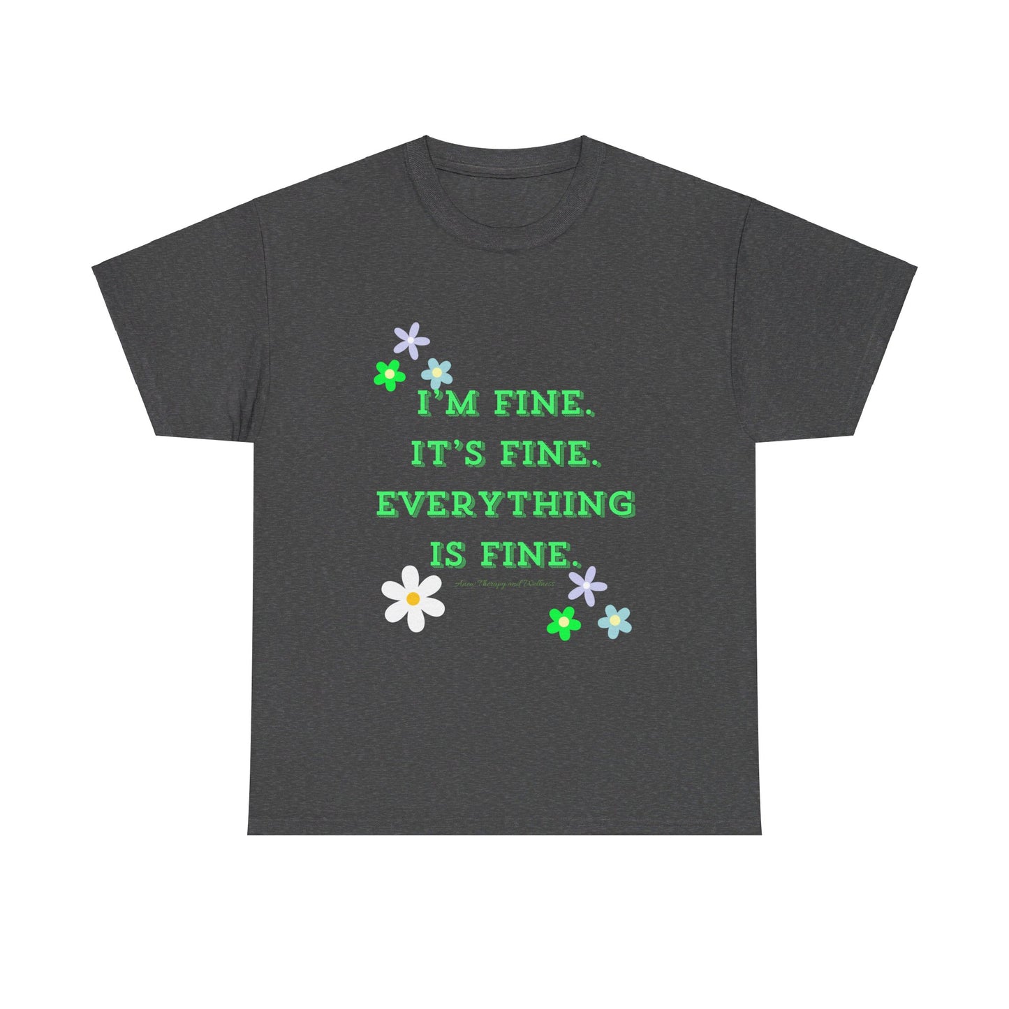 I'm Fine, It's Fine, Everything is Fine Unisex Heavy Cotton Tee