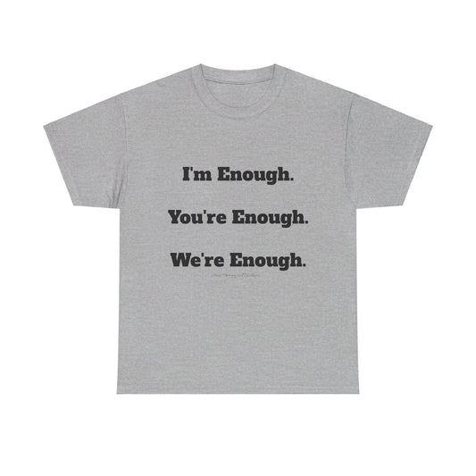 We're Enough, Black Text Unisex Heavy Cotton Tee