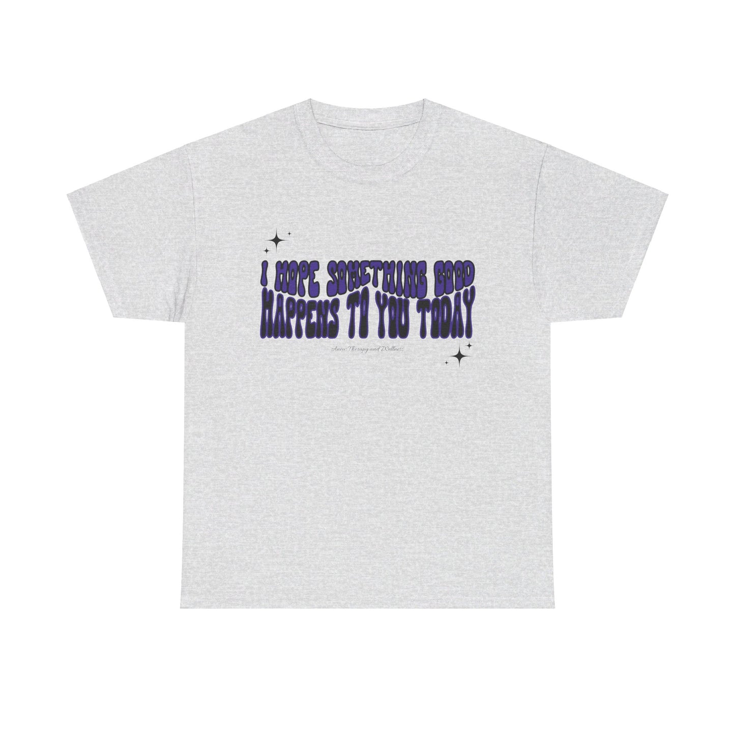 I Hope Something Good Happens To You Today Unisex Heavy Cotton Tee