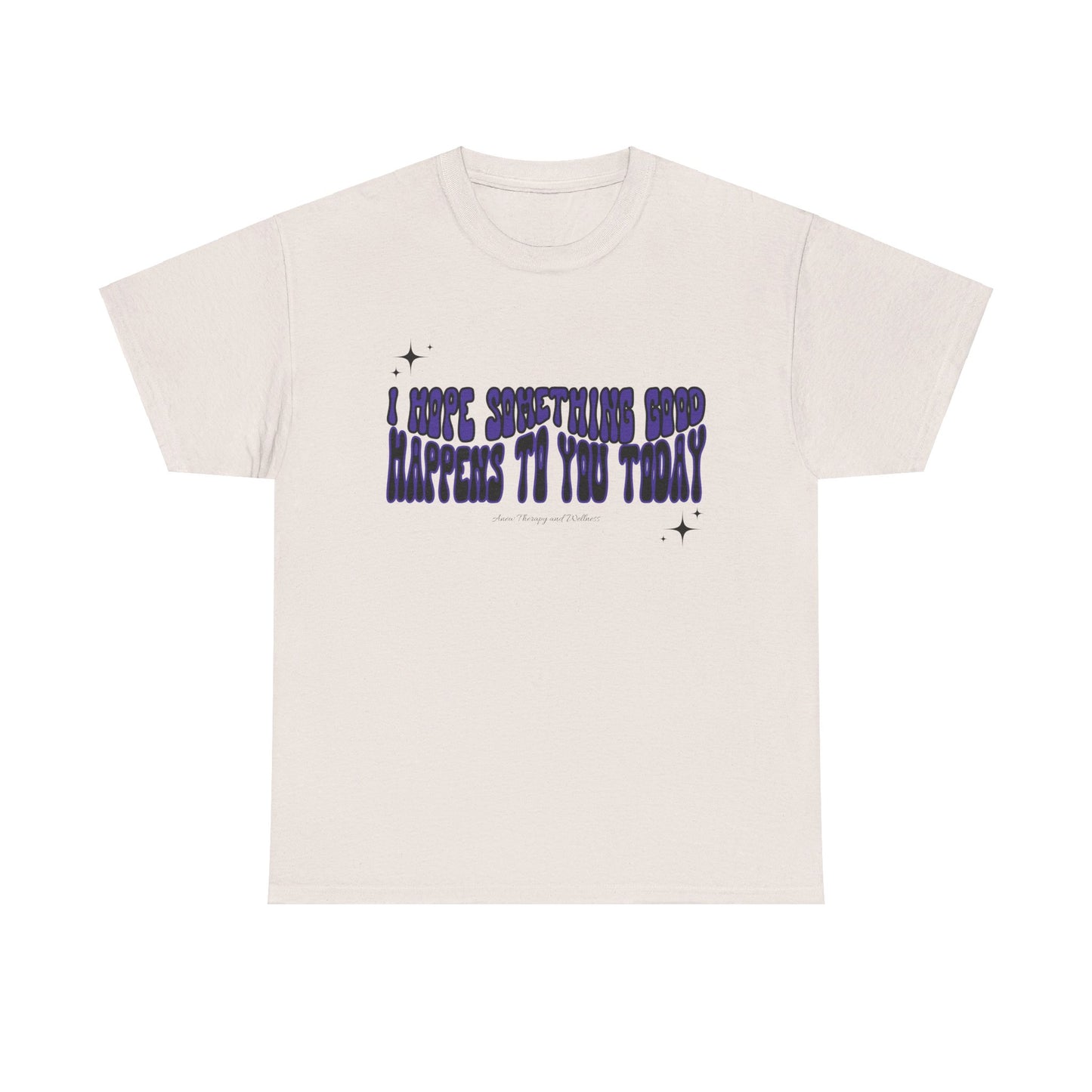 I Hope Something Good Happens To You Today Unisex Heavy Cotton Tee