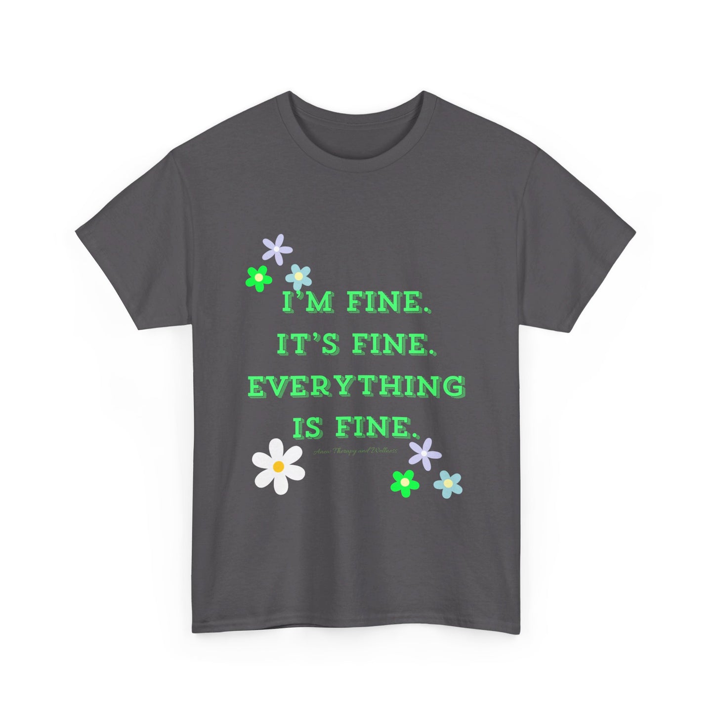 I'm Fine, It's Fine, Everything is Fine Unisex Heavy Cotton Tee