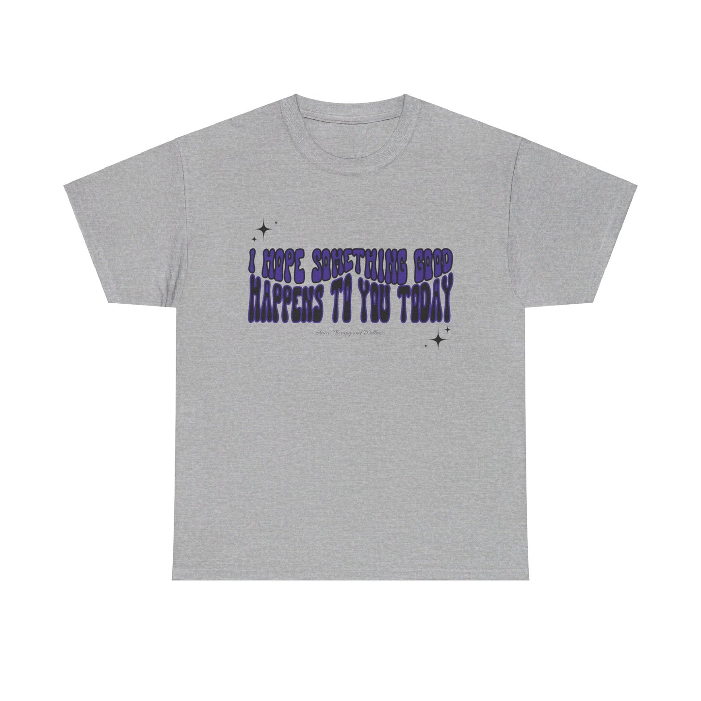 I Hope Something Good Happens To You Today Unisex Heavy Cotton Tee