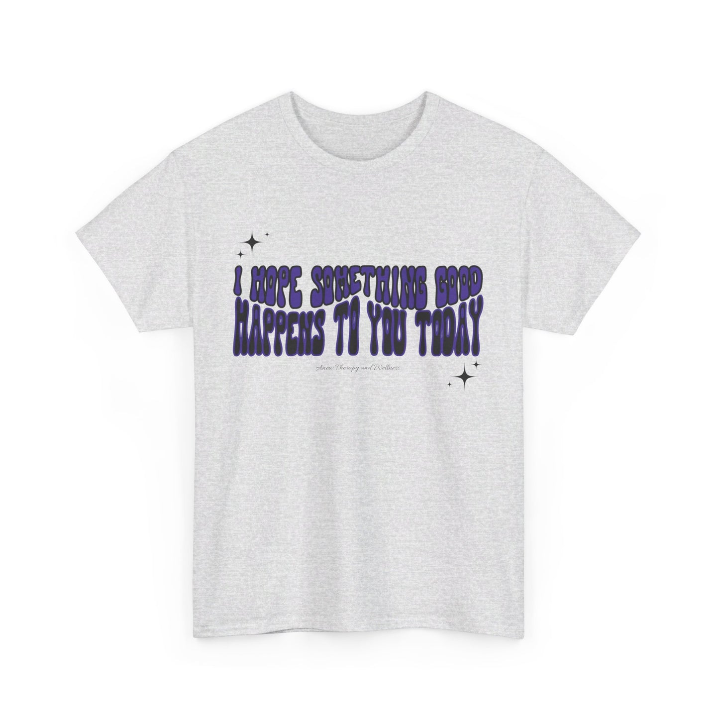I Hope Something Good Happens To You Today Unisex Heavy Cotton Tee