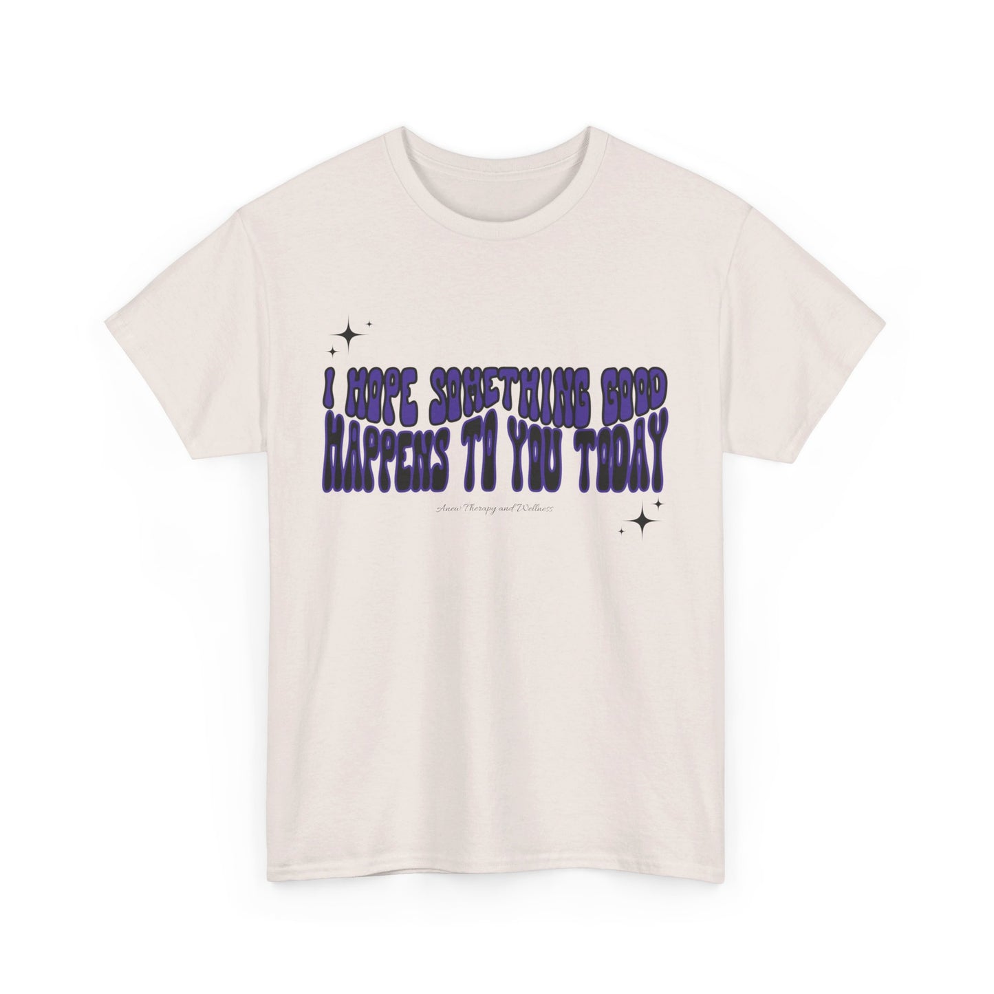 I Hope Something Good Happens To You Today Unisex Heavy Cotton Tee