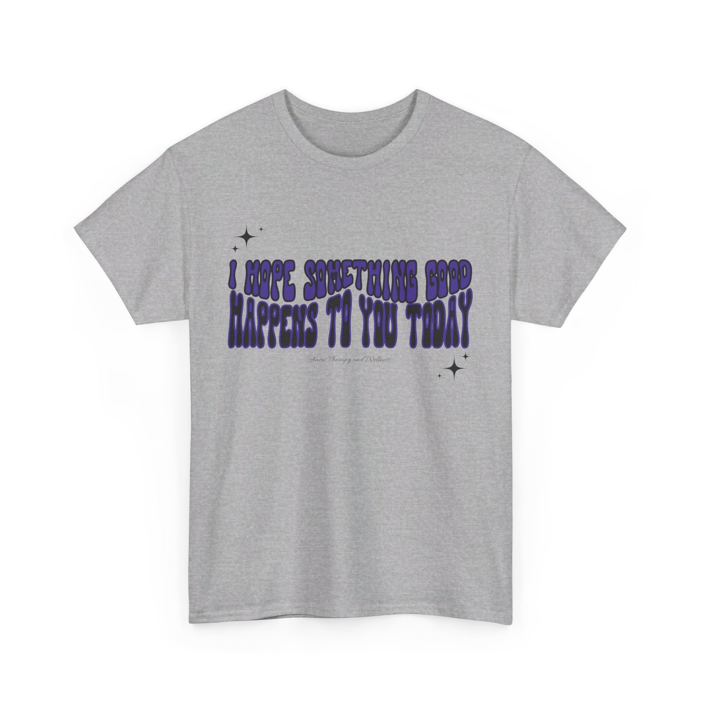 I Hope Something Good Happens To You Today Unisex Heavy Cotton Tee