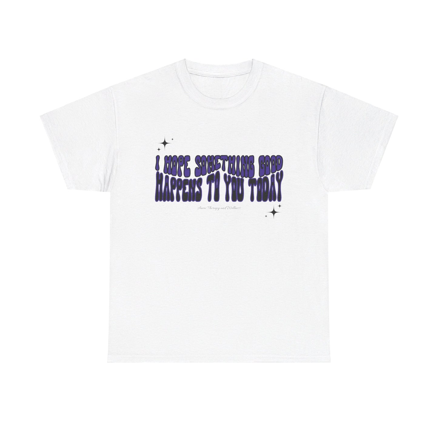I Hope Something Good Happens To You Today Unisex Heavy Cotton Tee