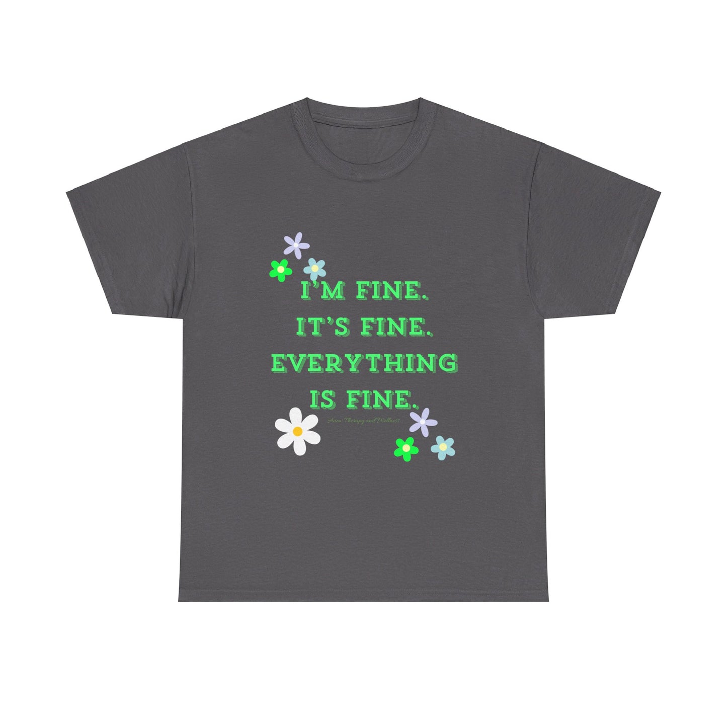 I'm Fine, It's Fine, Everything is Fine Unisex Heavy Cotton Tee